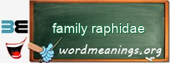 WordMeaning blackboard for family raphidae